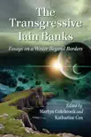 The Transgressive Iain Banks synopsis, comments