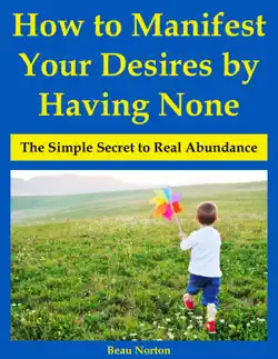 how to manifest your desires by having none: the simple secret to real abundance book cover image