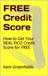 Free Credit Score: How to get your REAL FICO Credit Score for Free e-book