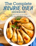 The Complete NuWave Oven Cookbook: Includes Over 100 Recipes for NuWave Pro, Pro Plus, and Elite book summary, reviews and download