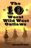 The Ten Worst Wild West Outlaws synopsis, comments