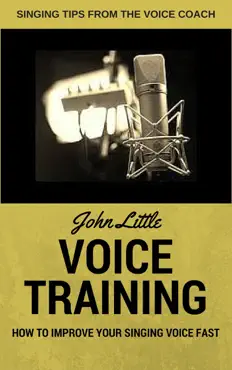 voice training - how to improve your singing voice fast. singing tips from the voice coach imagen de la portada del libro