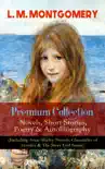 L. M. MONTGOMERY – Premium Collection: Novels, Short Stories, Poetry & Autobiography (Including Anne Shirley Novels, Chronicles of Avonlea & The Story Girl Series) sinopsis y comentarios