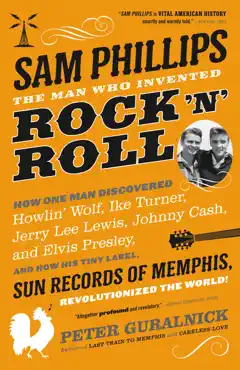 sam phillips: the man who invented rock 'n' roll book cover image