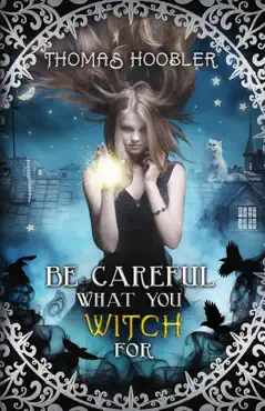 be careful what you witch for imagen de la portada del libro