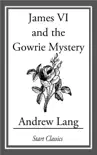 James VI and the Gowrie Mystery synopsis, comments
