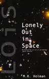Lonely Out in Space: A Collection of Sci-Fi and Fantasy Short Stories e-book