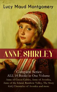 anne shirley complete series - all 14 books in one volume: anne of green gables, anne of avonlea, anne of the island, rainbow valley, the story girl, chronicles of avonlea and more imagen de la portada del libro