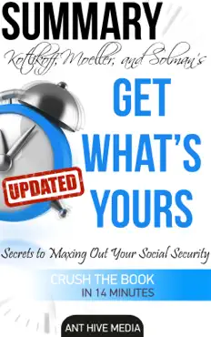 kotlikoff, moeller, and solman's get what’s yours:the secrets to maxing out your social security revised summary book cover image