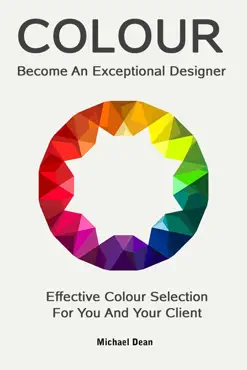 become an exceptional designer: effective colour selection for you and your client book cover image