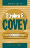 I principi di Stephen R Covey. Gli insegnamenti dell'autore di management più influente degli ultimi 20 anni in una selezione tratta dai suoi più efficaci best sellers sinopsis y comentarios
