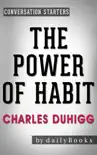 The Power of Habit: by Charles Duhigg Conversation Starters: Why We Do What We Do in Life and Business sinopsis y comentarios