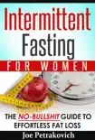 Intermittent Fasting For Women: The No-B******t Guide To Effortless Fat Loss book summary, reviews and download