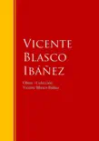 Obras - Colección de Vicente Blasco Ibáñez sinopsis y comentarios