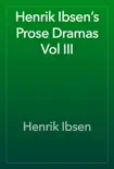 Henrik Ibsen’s Prose Dramas Vol III sinopsis y comentarios