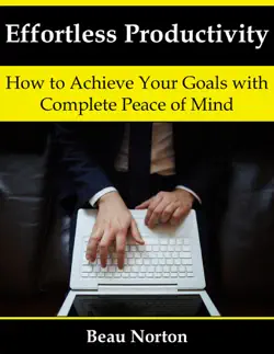 effortless productivity: how to achieve your goals with complete peace of mind book cover image