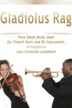 Gladiolus Rag Pure Sheet Music Duet for French Horn and Eb Instrument, Arranged by Lars Christian Lundholm synopsis, comments