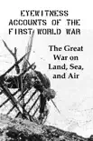 Eyewitness Accounts of the First World War: The Great War on Land, Sea and Air sinopsis y comentarios
