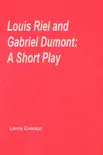 Louis Riel and Gabriel Dumont: A Short Play sinopsis y comentarios