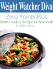 Weight Watcher Diva Zero Points Plus Slow Cooker Recipes Cookbook synopsis, comments