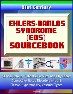 21st century ehlers-danlos syndrome (eds) sourcebook: clinical data for patients, families, and physicians - connective tissue disorders (hdct), classic, hypermobility, vascular types book cover image