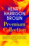 HENRY HARRISON BROWN Premium Collection: Dollars Want Me + How To Control Fate Through Suggestion + The Call Of The Twentieth Century + The New Emancipation + Concentration: The Road To Success sinopsis y comentarios
