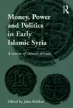 Money, Power and Politics in Early Islamic Syria sinopsis y comentarios