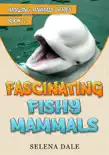 Fascinating Fishy Mammals synopsis, comments