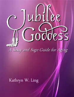 jubilee goddess: a sassy and sage guide for aging book cover image
