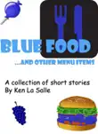 Blue Food and Other Menu Items, a Collection of Short Stories synopsis, comments