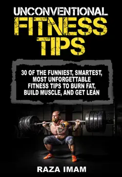 unconventional fitness tips: 30 of the funniest, smartest, most unforgettable fitness tips to burn fat, build muscle, and get lean book cover image