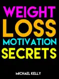 Weight Loss Motivation Secrets book summary, reviews and download