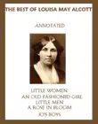 The Best of Louisa May Alcott (Annotated) Including: Little Women, An Old-Fashioned Girl, Little Men, Rose in Bloom, and Jo’s Boys sinopsis y comentarios
