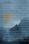 Reading Romans with Luther synopsis, comments