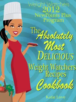 weight watchers 2012 new points plus program the most absolutely delicious recipes cookbook book cover image