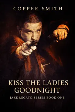 kiss the ladies goodnight: (jake legato private investigator series 1) book cover image