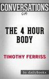 The 4 Hour Body: An Uncommon Guide to Rapid Fat Loss, Incredible Sex and Becoming Superhuman by Timothy Ferriss Conversation Starters book summary, reviews and downlod