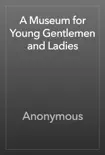 A Museum for Young Gentlemen and Ladies reviews