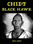 Chief Black Hawk - My Life synopsis, comments
