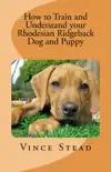 How to Train and Understand Your Rhodesian Ridgeback Dog and Puppy synopsis, comments