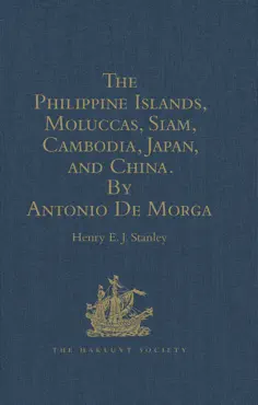 the philippine islands, moluccas, siam, cambodia, japan, and china, at the close of the sixteenth century, by antonio de morga book cover image