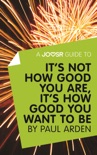 A Joosr Guide to... It's Not How Good You Are, It’s How Good You Want to Be by Paul Arden book summary, reviews and downlod
