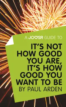 a joosr guide to... it's not how good you are, it’s how good you want to be by paul arden book cover image