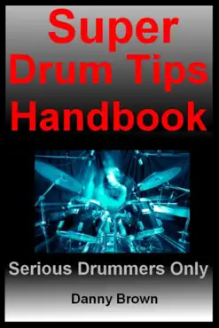 super drum tips handbook: for drummers who are serious about music, drums & percussion book cover image