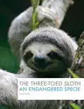 Endangered Species: The Three-Toed Sloth book summary, reviews and download