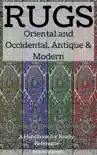 Rugs: Oriental and Occidental, Antique & Modern: A Handbook for Ready Reference e-book