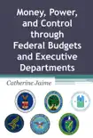 Money, Power, and Control through Federal Budgets and Executive Departments synopsis, comments