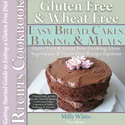 gluten free wheat free easy bread, cakes, baking & meals recipes cookbook + guide to eating a gluten free diet. grain free dairy free cooking ideas, vegetarian & vegan diet recipe options book cover image