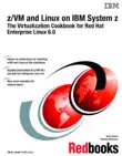 Z/VM and Linux on IBM System z: The Virtualization Cookbook for Red Hat Enterprise Linux 6.0 sinopsis y comentarios