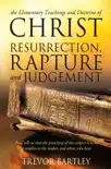 The Elementary Teachings and Doctrine of Christ Resurrection, Rapture and Judgement synopsis, comments